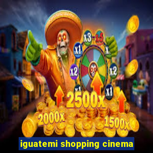 iguatemi shopping cinema